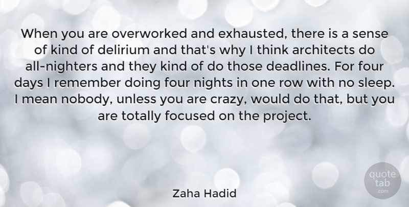 Zaha Hadid Quote About Crazy, Mean, Sleep: When You Are Overworked And...