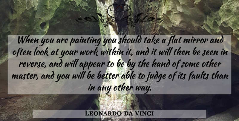 Leonardo da Vinci Quote About Hands, Mirrors, Judging: When You Are Painting You...