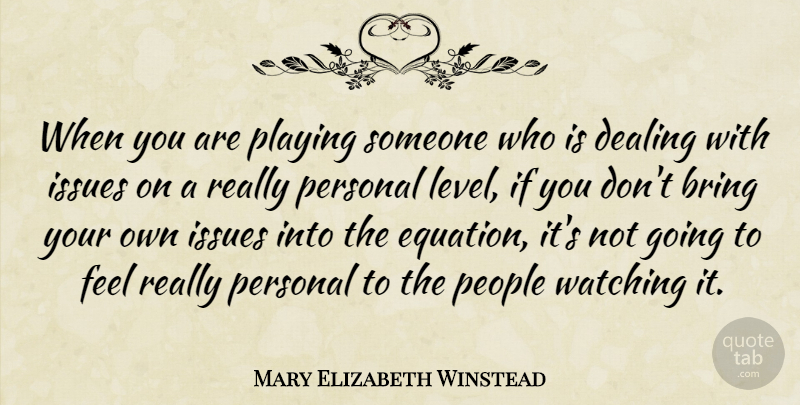 Mary Elizabeth Winstead Quote About Dealing, Issues, People, Playing: When You Are Playing Someone...