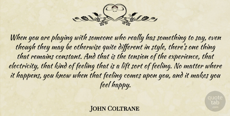John Coltrane Quote About Feelings, Style, May: When You Are Playing With...