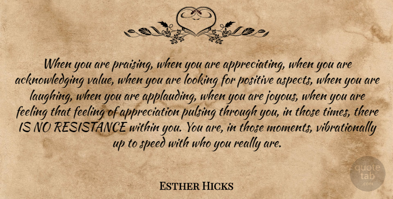 Esther Hicks Quote About Appreciation, Laughing, Appreciate: When You Are Praising When...