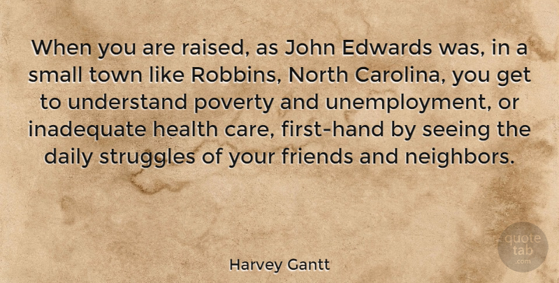 Harvey Gantt Quote About Struggle, Hands, Care: When You Are Raised As...