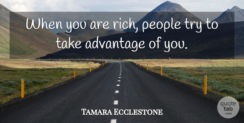 Tamara Ecclestone Quote About People, Trying, Rich: When You Are Rich People...