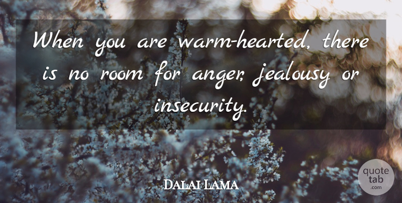 Dalai Lama Quote About Insecurity, Rooms, Warm Hearted: When You Are Warm Hearted...