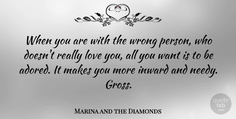 Marina and the Diamonds Quote About Love You, Want, Wrong Person: When You Are With The...