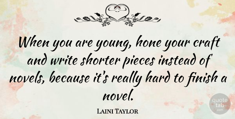 Laini Taylor Quote About Writing, Crafts, Pieces: When You Are Young Hone...