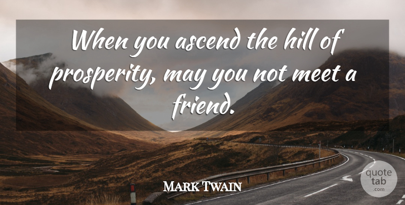Mark Twain Quote About May, Hills, Prosperity: When You Ascend The Hill...