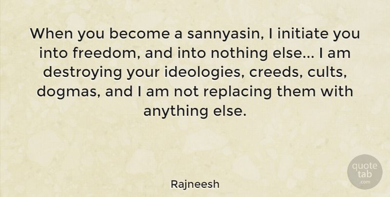 Rajneesh Quote About Dogma, Creeds, Destroying: When You Become A Sannyasin...