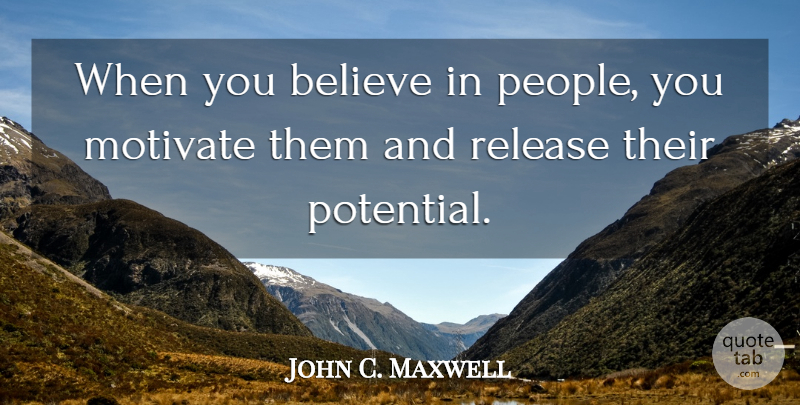 John C. Maxwell Quote About Believe, People, Leader: When You Believe In People...