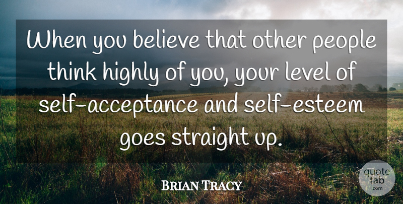 Brian Tracy Quote About Self Esteem, Believe, Acceptance: When You Believe That Other...