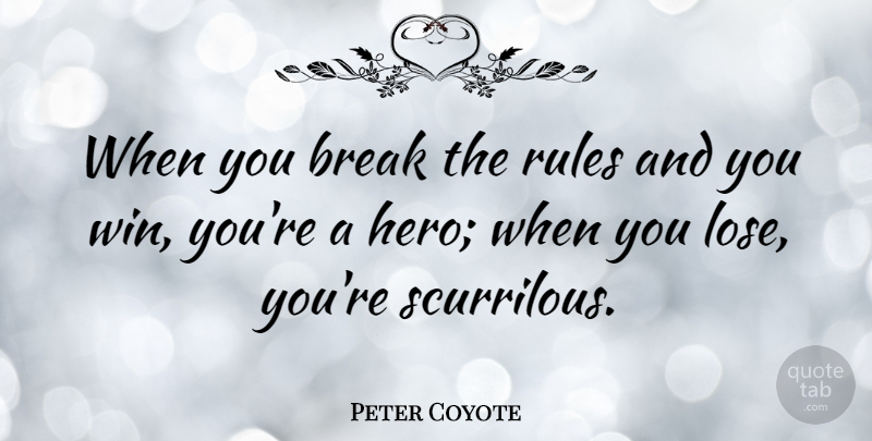 Peter Coyote Quote About Break: When You Break The Rules...