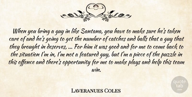 Laveranues Coles Quote About Balls, Bring, Brought, Care, Featured: When You Bring A Guy...