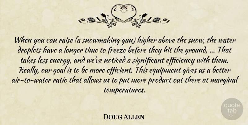Doug Allen Quote About Above, Efficiency, Equipment, Freeze, Gives: When You Can Raise A...