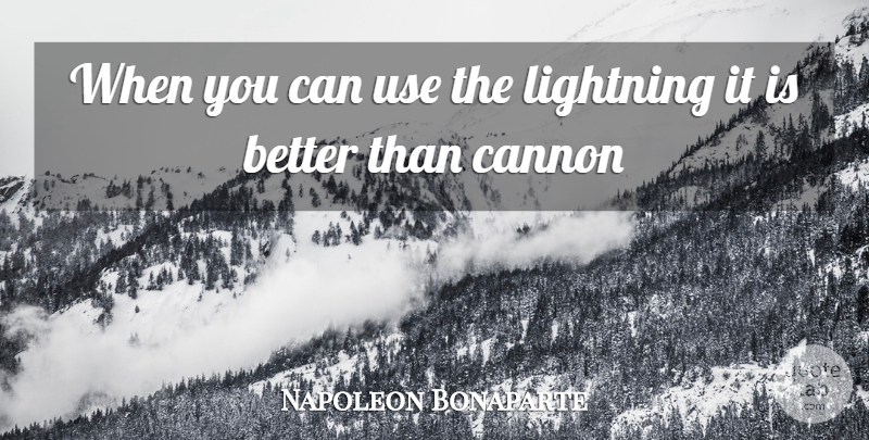 Napoleon Bonaparte Quote About Cannon, Lightning: When You Can Use The...