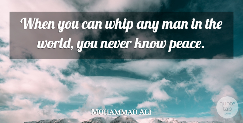 Muhammad Ali Quote About Men, World, Nonsense: When You Can Whip Any...