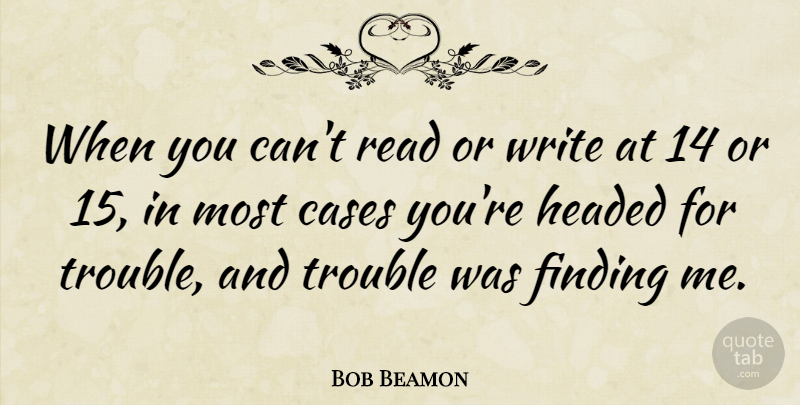 Bob Beamon Quote About Cases: When You Cant Read Or...
