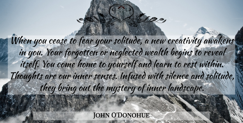 John O'Donohue Quote About Creativity, Home, Silence: When You Cease To Fear...