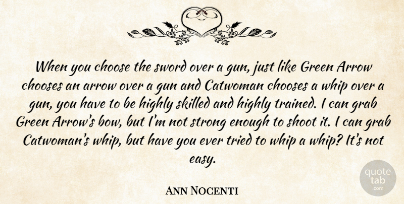 Ann Nocenti Quote About Arrow, Choose, Chooses, Grab, Highly: When You Choose The Sword...