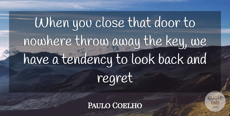 Paulo Coelho Quote About Regret, Doors, Keys: When You Close That Door...