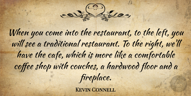 Kevin Connell Quote About Coffee, Floor, Shop: When You Come Into The...