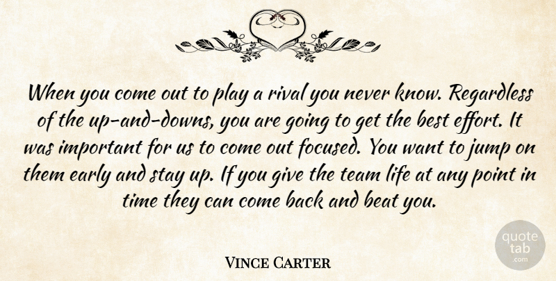 Vince Carter Quote About Beat, Best, Early, Jump, Life: When You Come Out To...