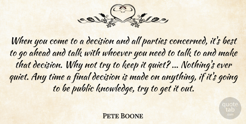 Pete Boone Quote About Ahead, Best, Decision, Final, Parties: When You Come To A...