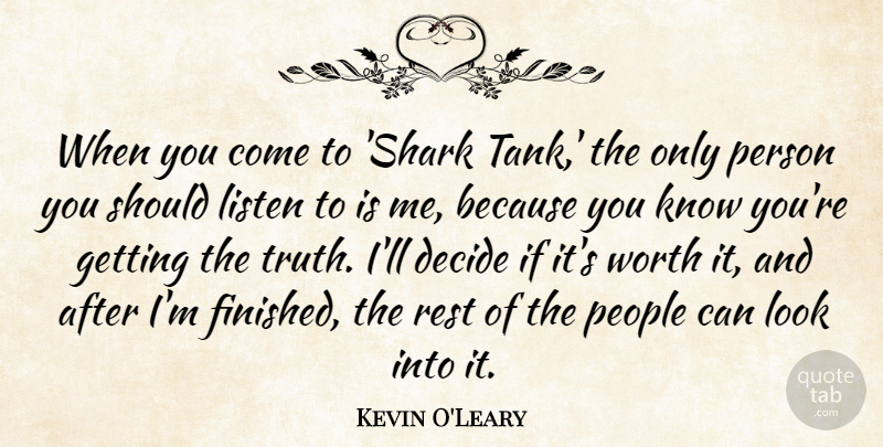 Kevin O'Leary Quote About Sharks, People, Looks: When You Come To Shark...