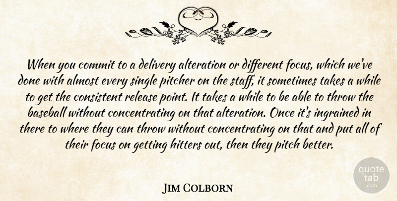 Jim Colborn Quote About Almost, Alteration, Baseball, Commit, Consistent: When You Commit To A...
