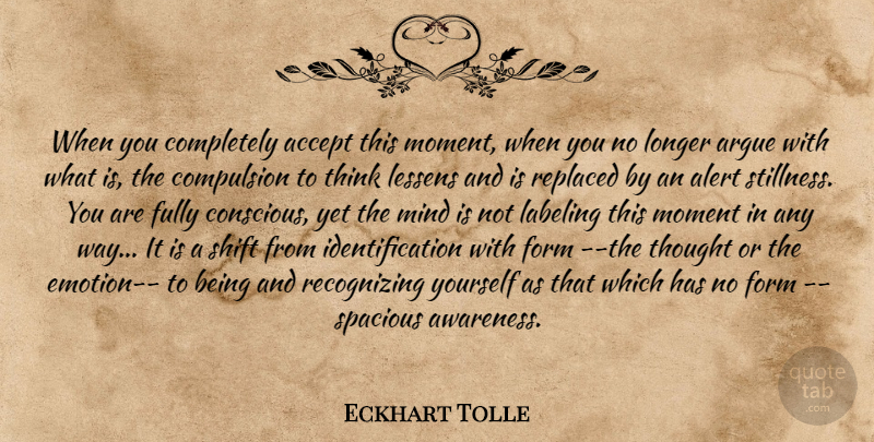 Eckhart Tolle Quote About Thinking, Mind, Way: When You Completely Accept This...