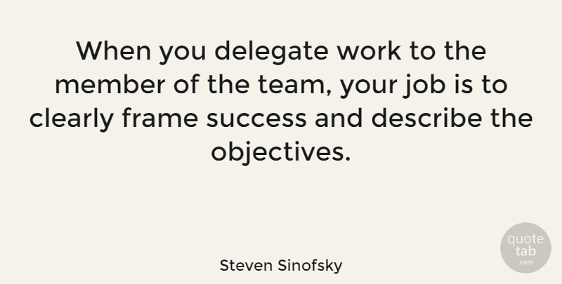 Steven Sinofsky Quote About Jobs, Team, Members: When You Delegate Work To...