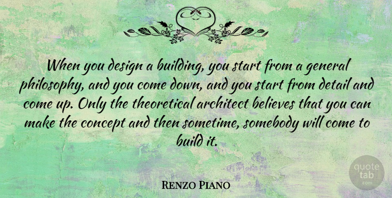 Renzo Piano Quote About Architect, Believes, Build, Concept, Design: When You Design A Building...