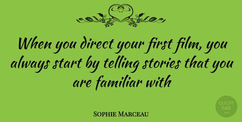 Sophie Marceau Quote About Firsts, Telling Stories, Film: When You Direct Your First...