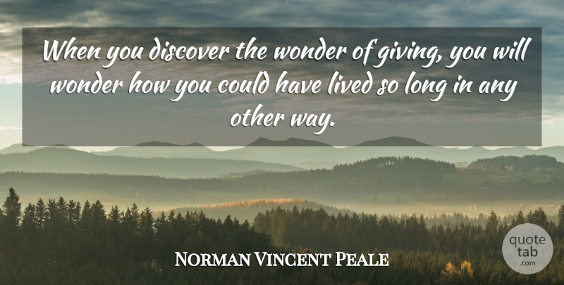 Norman Vincent Peale Quote About Giving, Long, Way: When You Discover The Wonder...