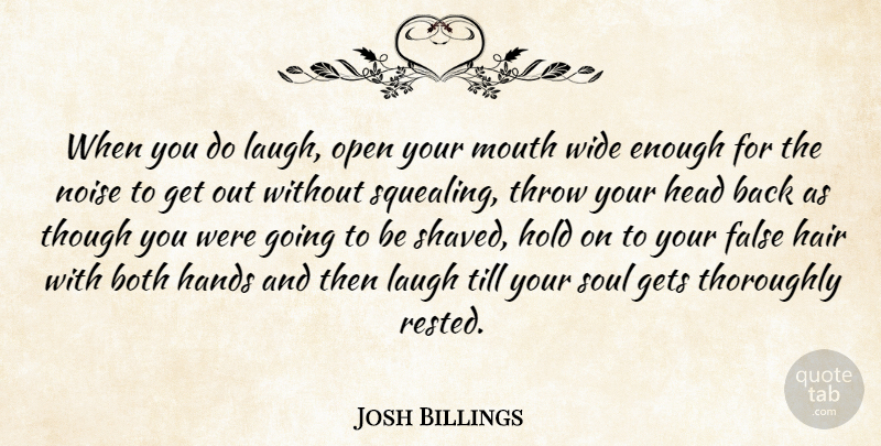 Josh Billings Quote About Laughter, Hands, Hair: When You Do Laugh Open...