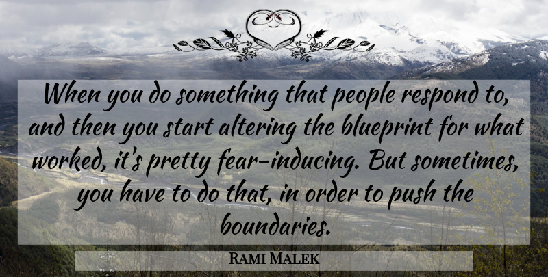 Rami Malek Quote About People, Sometimes, Boundaries: When You Do Something That...