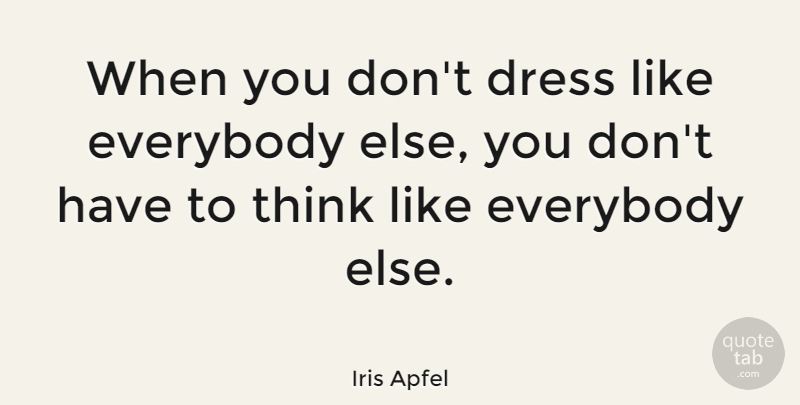 Iris Apfel Quote About Inspiring, Fashion, Thinking: When You Dont Dress Like...