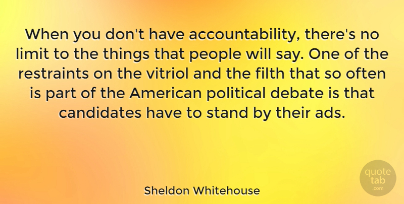 Sheldon Whitehouse Quote About Candidates, Filth, Limit, People: When You Dont Have Accountability...