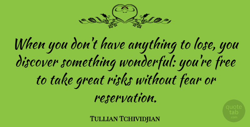 Tullian Tchividjian Quote About Risk, Wonderful, Reservations: When You Dont Have Anything...