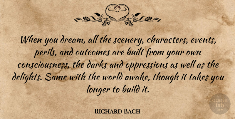 Richard Bach Quote About Dream, Character, Delight: When You Dream All The...