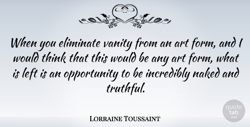 Lorraine Toussaint Quote About Art, Opportunity, Thinking: When You Eliminate Vanity From...