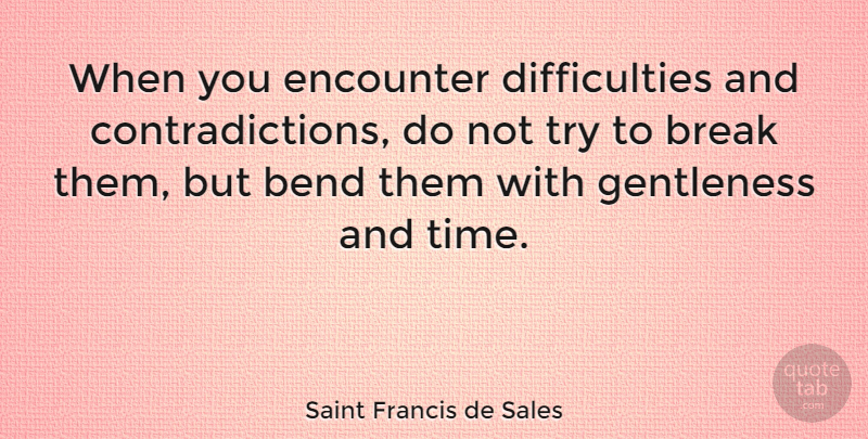 Saint Francis de Sales Quote About Encouragement, Trying, Encounters: When You Encounter Difficulties And...