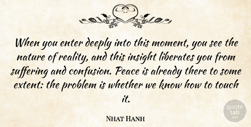 Nhat Hanh Quote About Peace, Nature, Reality: When You Enter Deeply Into...