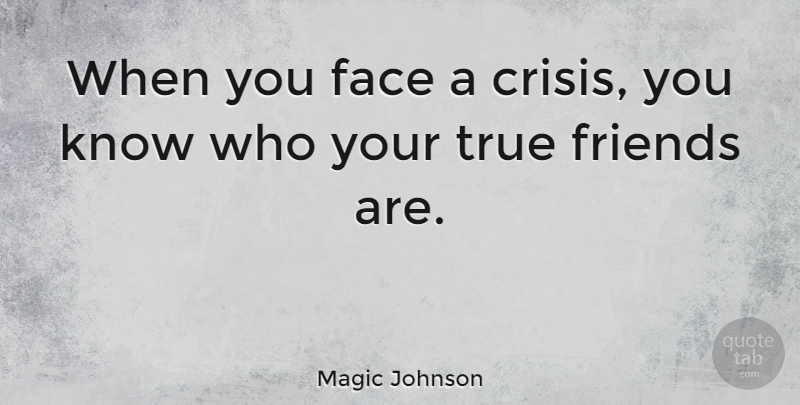 Magic Johnson Quote About Friends, Basketball, True Friend: When You Face A Crisis...