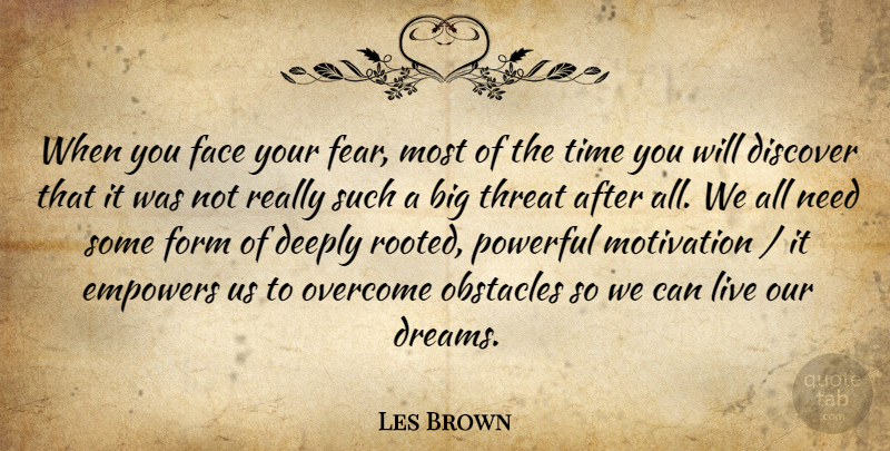 Les Brown Quote About Deeply, Discover, Empowers, Face, Fear: When You Face Your Fear...