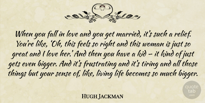 Hugh Jackman Quote About Falling In Love, Live Life, Kids: When You Fall In Love...