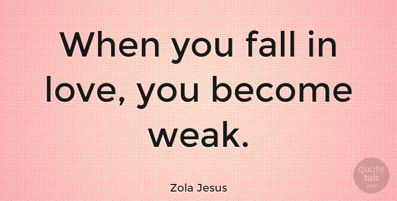 Zola Jesus Quote About Falling In Love, Fall, Love You: When You Fall In Love...