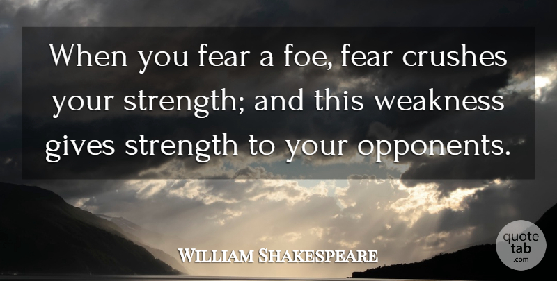 William Shakespeare Quote About Crush, Fear, Giving: When You Fear A Foe...