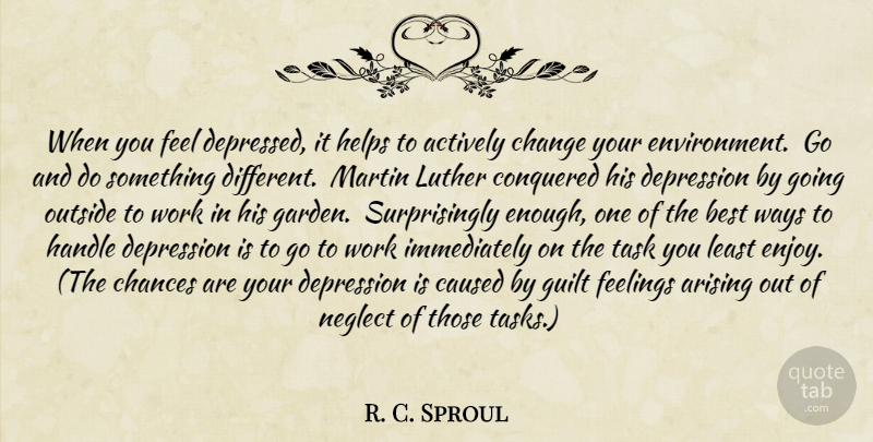 R. C. Sproul Quote About Depression, Garden, Feelings: When You Feel Depressed It...
