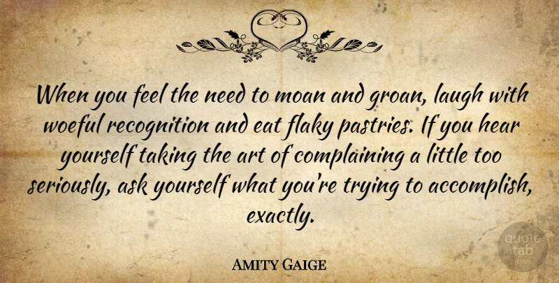 Amity Gaige Quote About Art, Ask, Eat, Hear, Moan: When You Feel The Need...