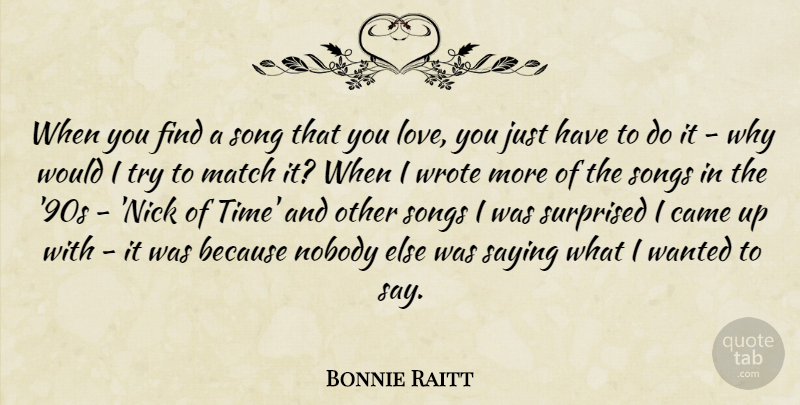 Bonnie Raitt Quote About Came, Love, Match, Nobody, Saying: When You Find A Song...